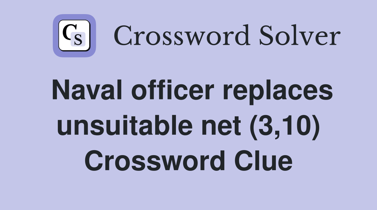 naval-officer-replaces-unsuitable-net-3-10-crossword-clue-answers